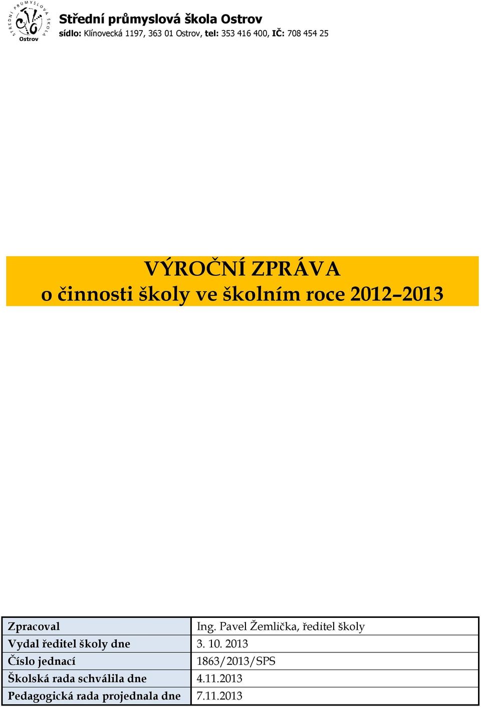 Ing. Pavel Žemlička, ředitel školy Vydal ředitel školy dne 3. 10.