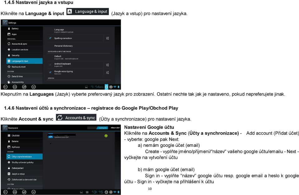6 Nastavení účtů a synchronizace registrace do Google Play/Obchod Play Klikněte Account & sync (Účty a synchronizace) pro nastavení jazyka.
