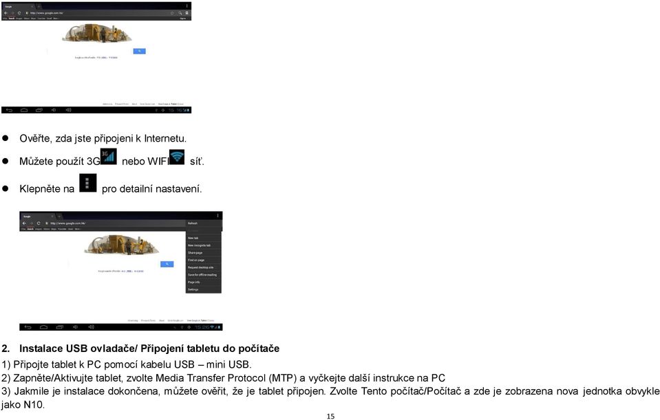 2) Zapněte/Aktivujte tablet, zvolte Media Transfer Protocol (MTP) a vyčkejte další instrukce na PC 3) Jakmile je