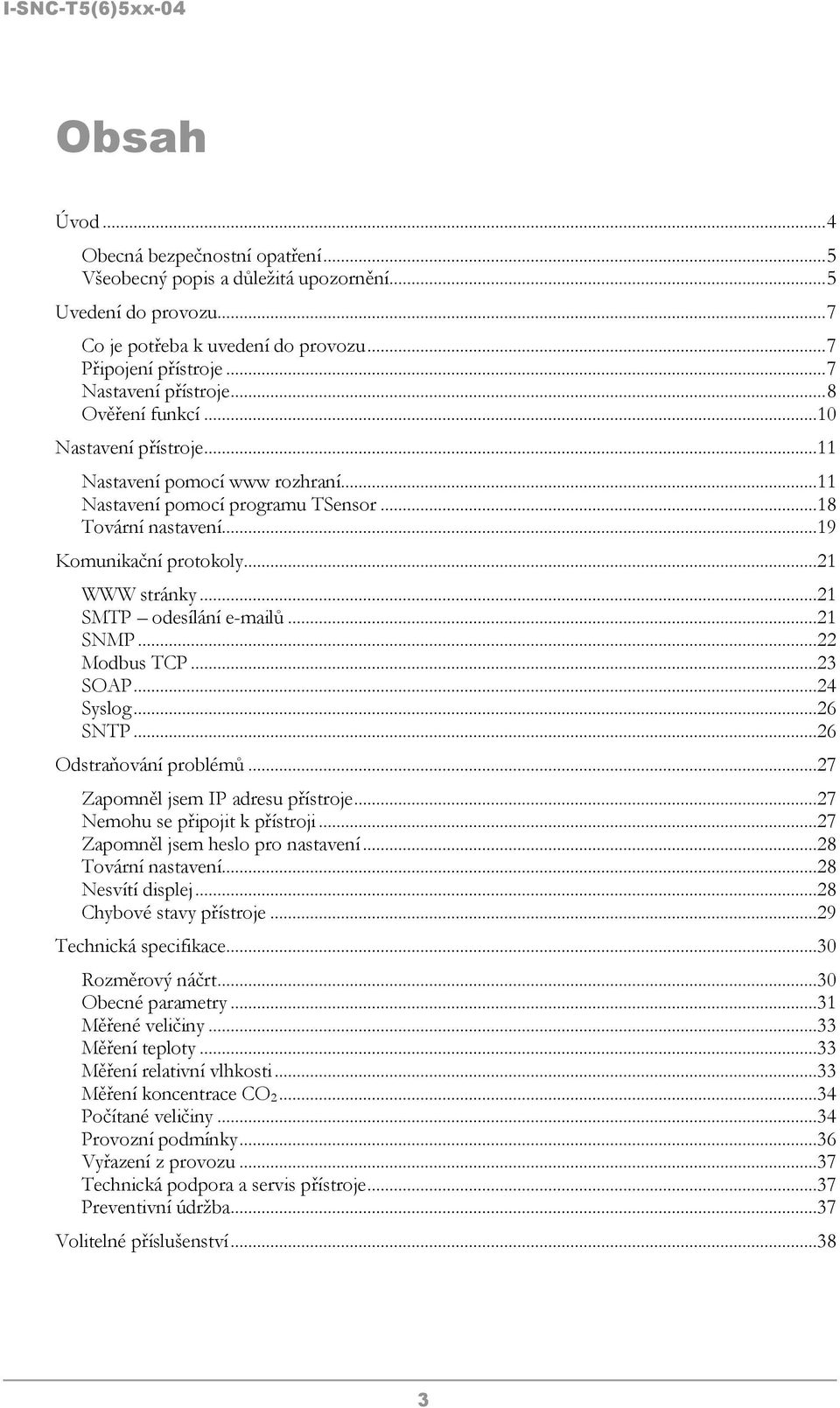 ..21 SMTP odesílání e-mailů...21 SNMP...22 Modbus TCP...23 SOAP...24 Syslog...26 SNTP...26 Odstraňování problémů...27 Zapomněl jsem IP adresu přístroje...27 Nemohu se připojit k přístroji.