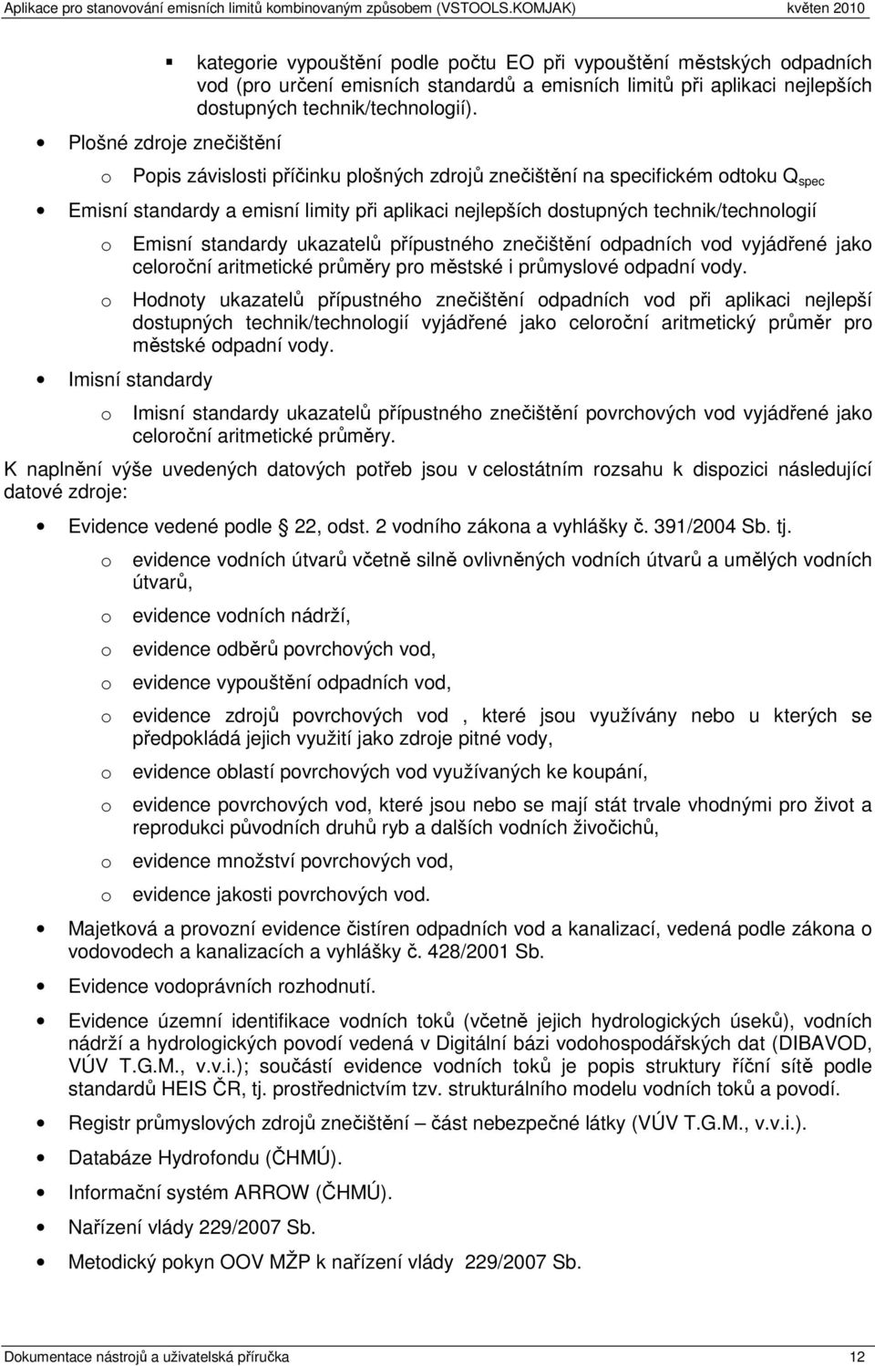 ukazatelů přípustnéh znečištění dpadních vd vyjádřené jak celrční aritmetické průměry pr městské i průmyslvé dpadní vdy.