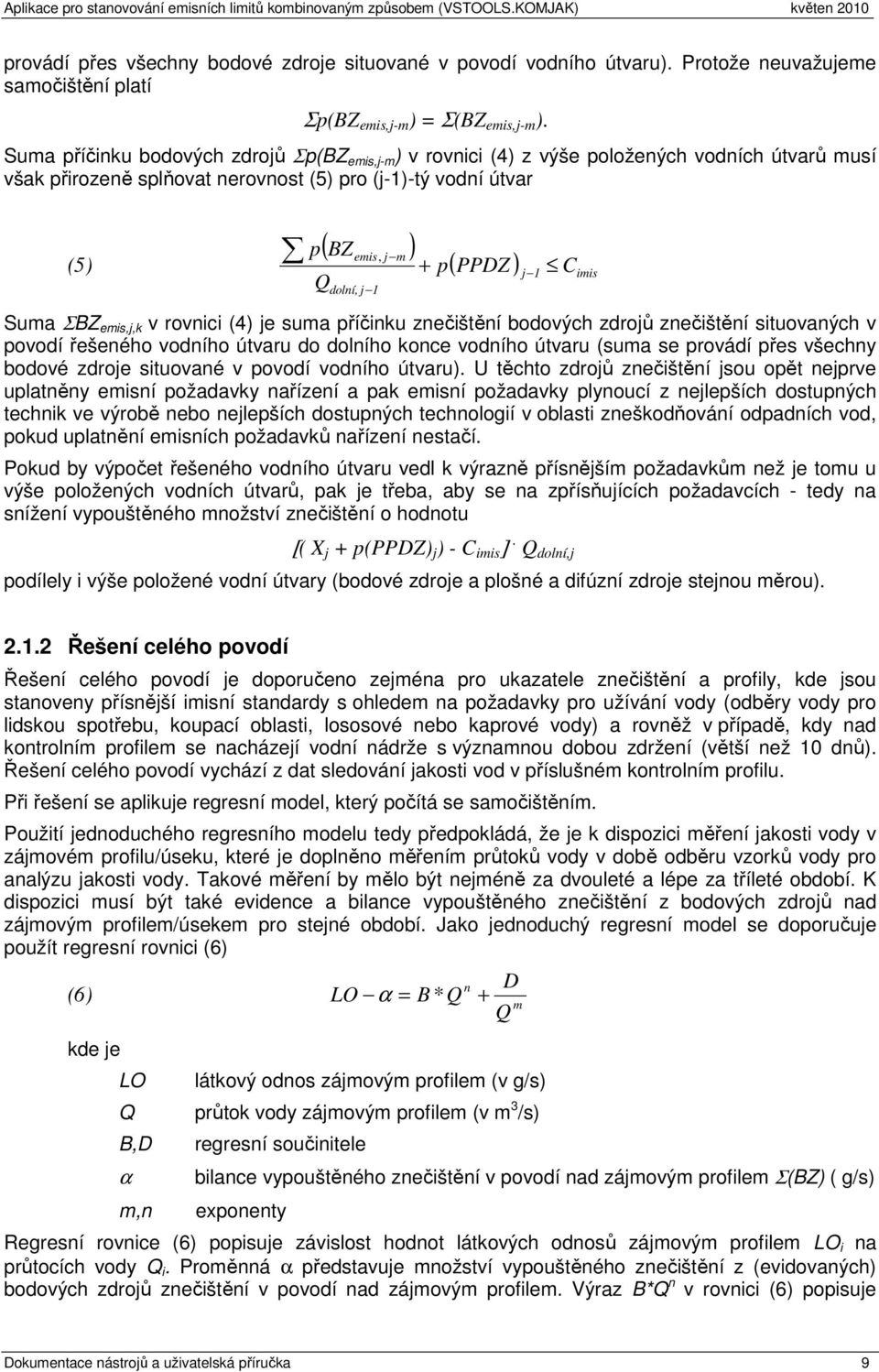 Cimis + p Suma ΣBZ emis,j,k v rvnici (4) je suma příčinku znečištění bdvých zdrjů znečištění situvaných v pvdí řešenéh vdníh útvaru d dlníh knce vdníh útvaru (suma se prvádí přes všechny bdvé zdrje
