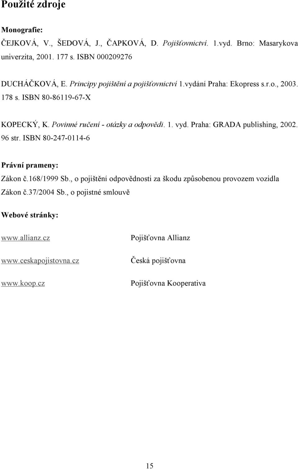 Praha: GRADA publishing, 2002. 96 str. ISBN 80-247-0114-6 Právní prameny: Zákon č.168/1999 Sb.