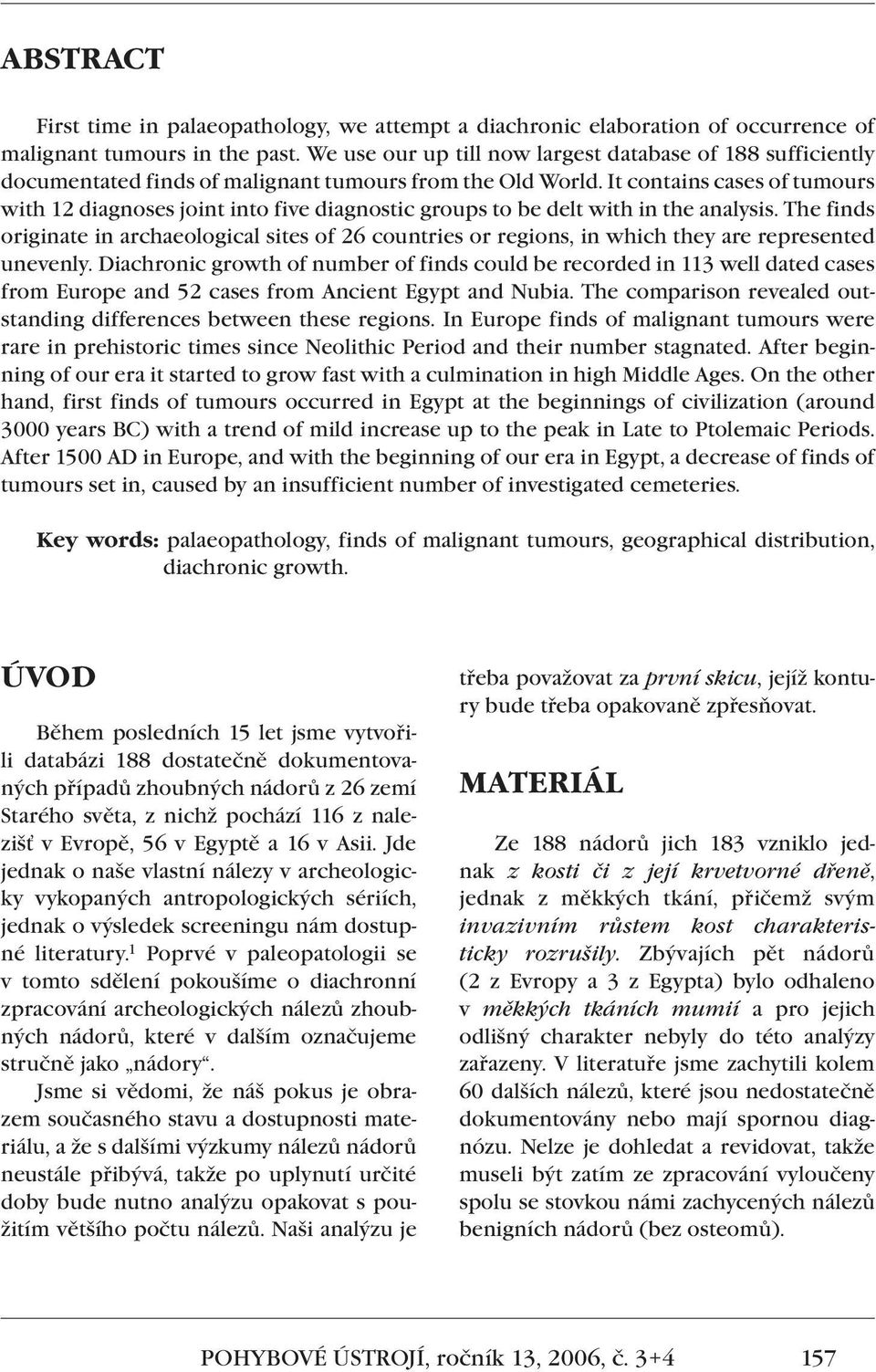 It contains cases of tumours with 12 diagnoses joint into five diagnostic groups to be delt with in the analysis.