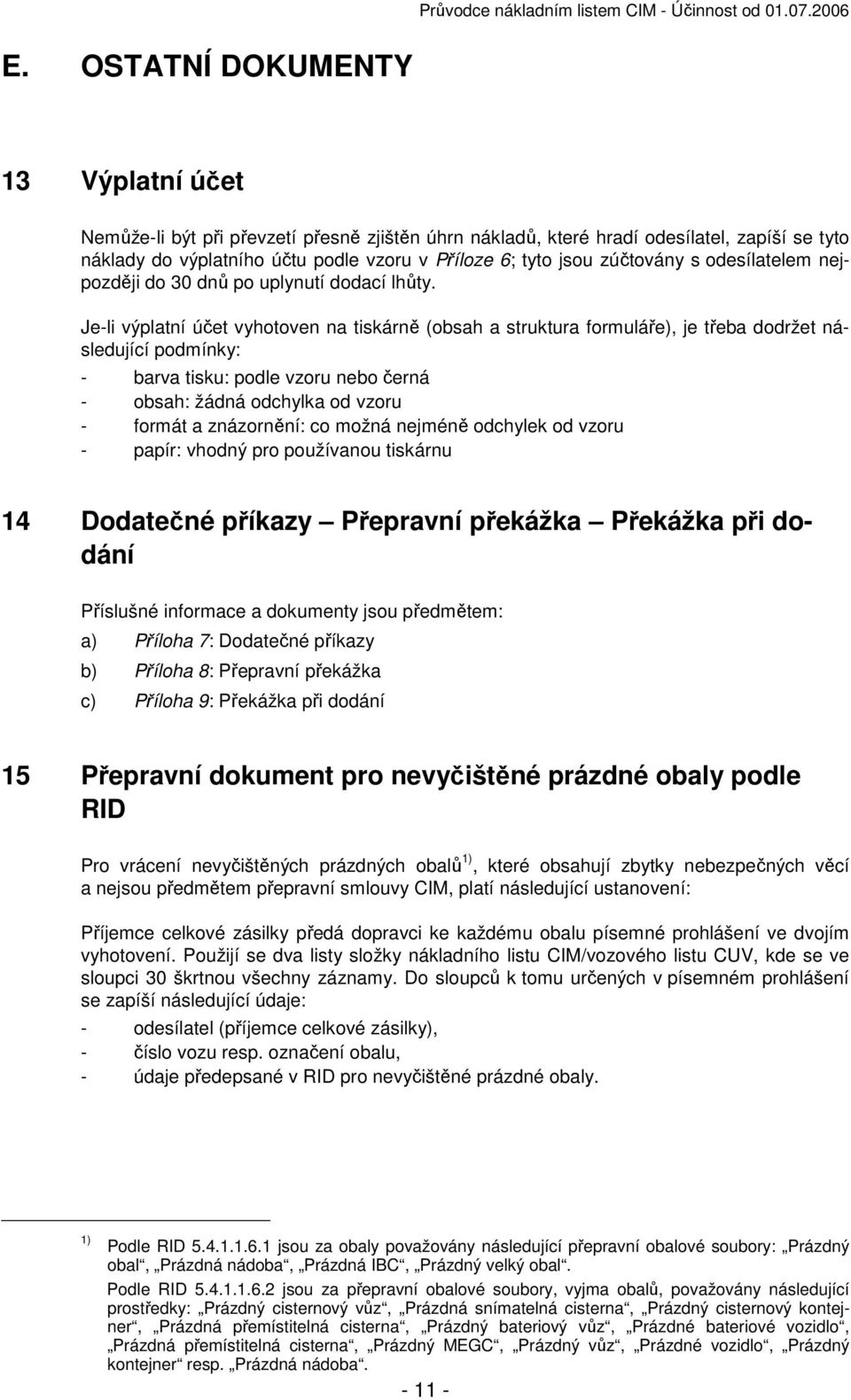 zúčtovány s odesílatelem nejpozději do 30 dnů po uplynutí dodací lhůty.