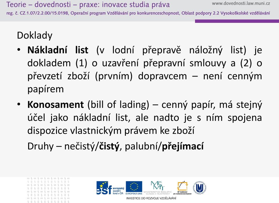 Konosament (bill of lading) cenný papír, má stejný účel jako nákladní list, ale