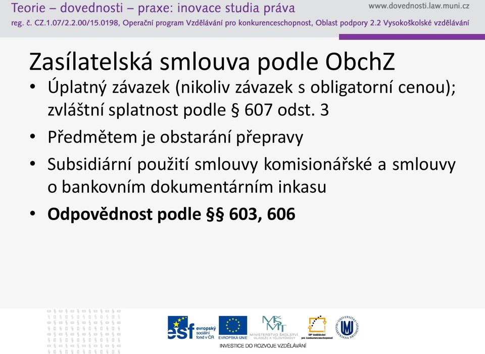 3 Předmětem je obstarání přepravy Subsidiární použití smlouvy