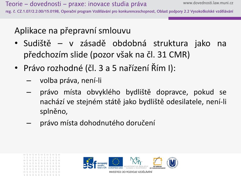 3 a 5 nařízení Řím I): volba práva, není-li právo místa obvyklého bydliště