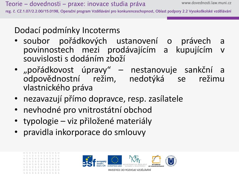 odpovědnostní režim, nedotýká se režimu vlastnického práva nezavazují přímo dopravce, resp.