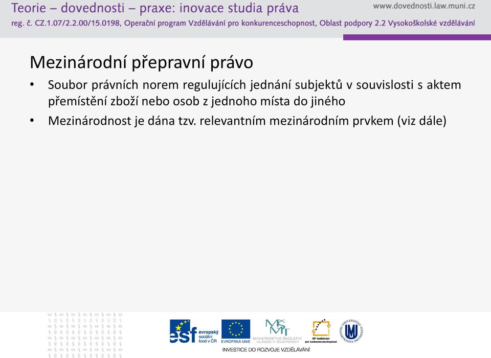 přemístění zboží nebo osob z jednoho místa do jiného