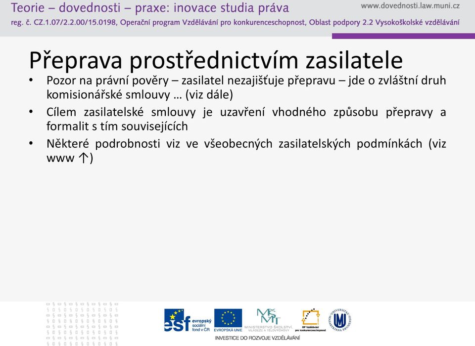 Cílem zasilatelské smlouvy je uzavření vhodného způsobu přepravy a formalit s