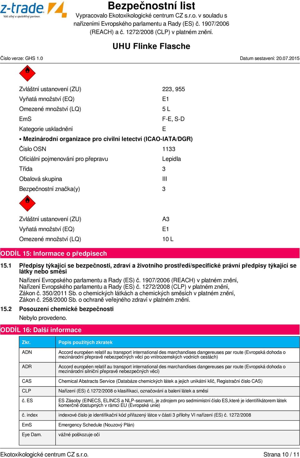 předpisech 15.1 Předpisy týkající se bezpečnosti, zdraví a životního prostředí/specifické právní předpisy týkající se látky nebo směsi Nařízení Evropského parlamentu a Rady (ES) č.