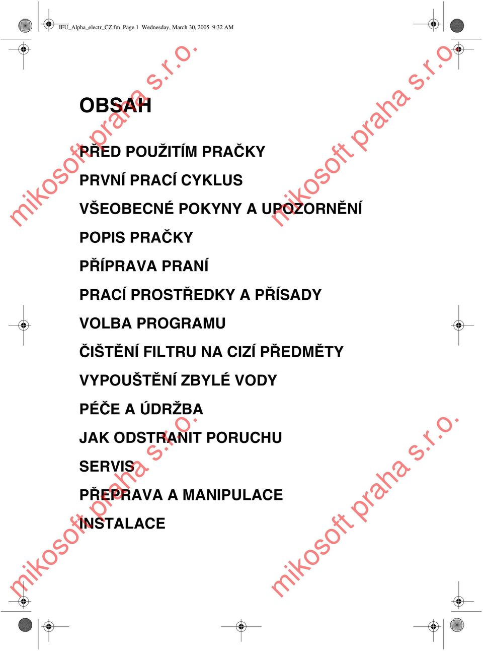 CYKLUS VŠEOBECNÉ POKYNY A UPOZORNĚNÍ POPIS PRAČKY PŘÍPRAVA PRANÍ PRACÍ PROSTŘEDKY A