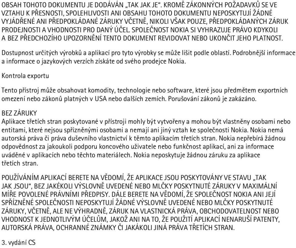 PRODEJNOSTI A VHODNOSTI PRO DANÝ ÚÈEL. SPOLEÈNOST NOKIA SI VYHRAZUJE PRÁVO KDYKOLI A BEZ PØEDCHOZÍHO UPOZORNÌNÍ TENTO DOKUMENT REVIDOVAT NEBO UKONÈIT JEHO PLATNOST.