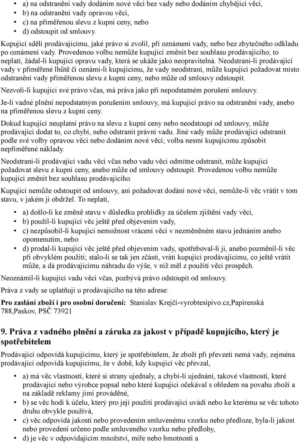 Provedenou volbu nemůže kupující změnit bez souhlasu prodávajícího; to neplatí, žádal-li kupující opravu vady, která se ukáže jako neopravitelná.