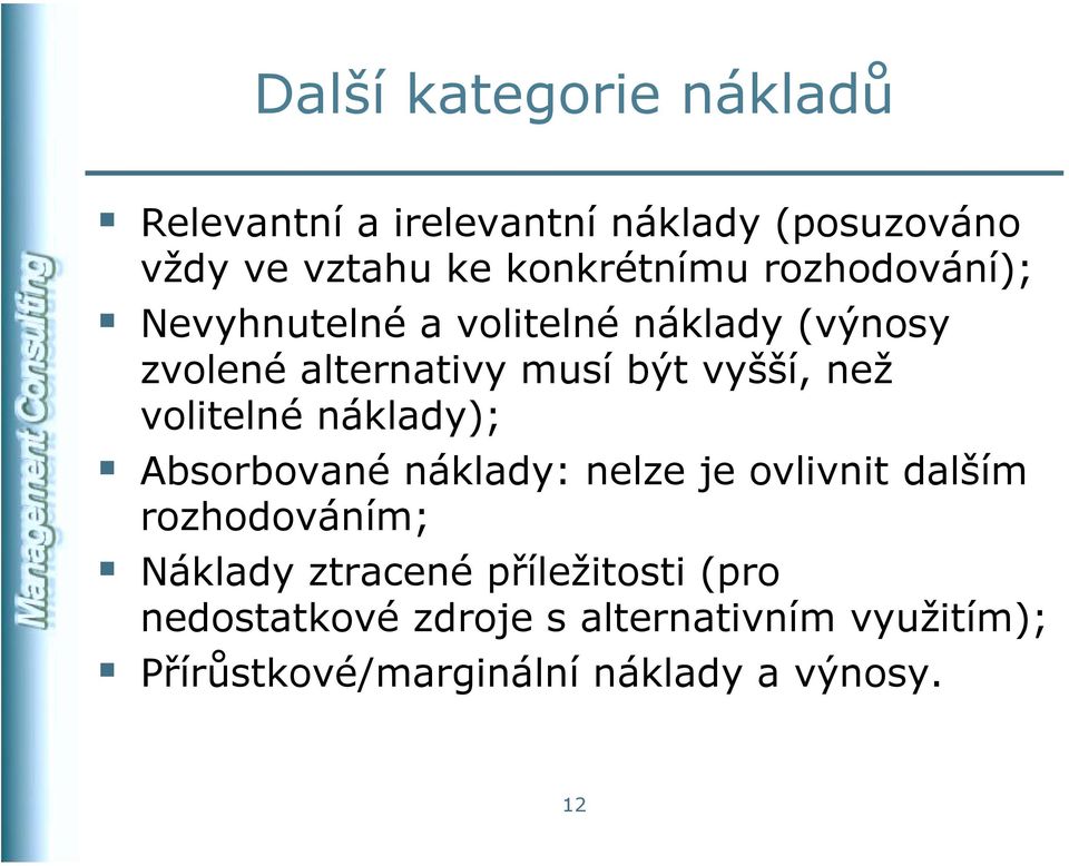 volitelné náklady); Absorbované náklady: nelze je ovlivnit dalším rozhodováním; Náklady ztracené