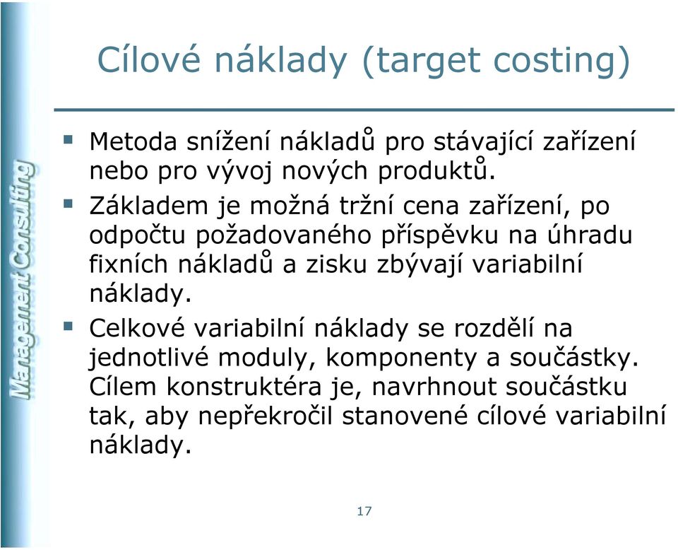 Základem je možná tržní cena zařízení, po odpočtu požadovaného příspěvku na úhradu fixních nákladů a zisku