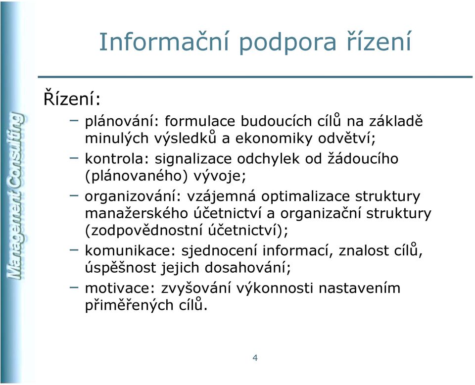 struktury manažerského účetnictví a organizační struktury (zodpovědnostní účetnictví); komunikace: sjednocení