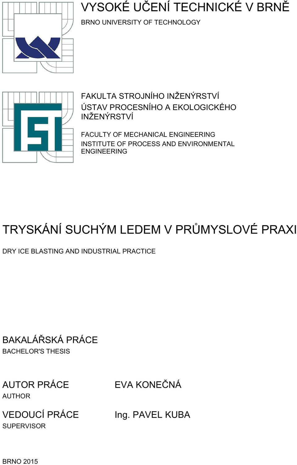 TRYSKÁNÍ SUCHÝM LEDEM V PRŮMYSLOVÉ PRAXI DRY ICE BLASTING AND INDUSTRIAL PRACTICE BAKALÁŘSKÁ
