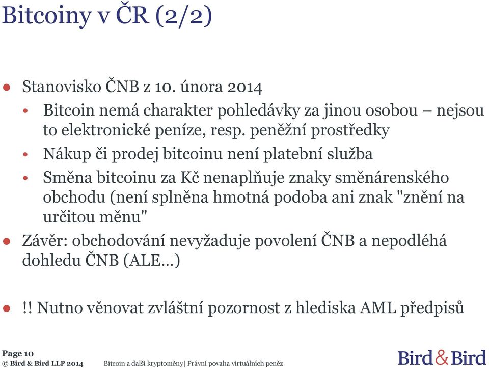 peněžní prostředky Nákup či prodej bitcoinu není platební služba Směna bitcoinu za Kč nenaplňuje znaky směnárenského