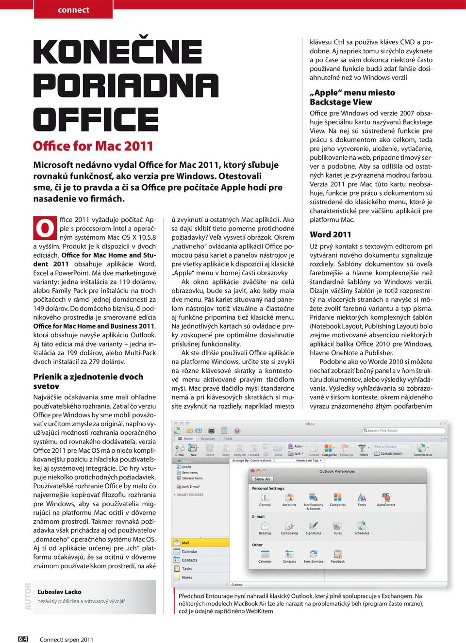Produkt je k dispozícii v dvoch edíciách. Office for Mac Home and Student 2011 obsahuje aplikácie Word, Excel a PowerPoint.