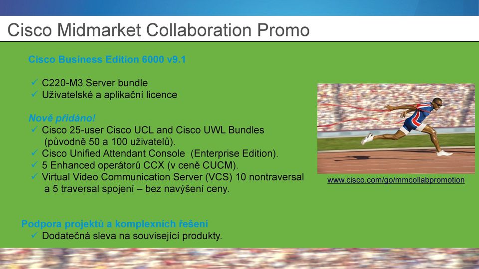 Cisco 25-user Cisco UCL and Cisco UWL Bundles (původně 50 a 100 uživatelů). Cisco Unified Attendant Console (Enterprise Edition).