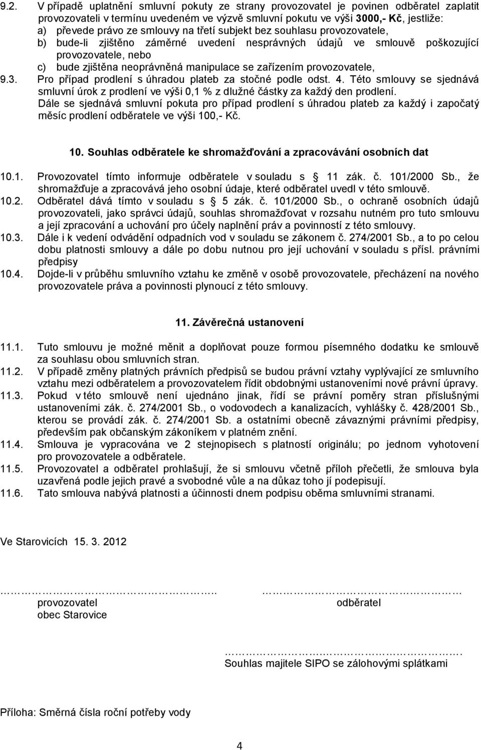 zařízením provozovatele, 9.3. Pro případ prodlení s úhradou plateb za stočné podle odst. 4. Této smlouvy se sjednává smluvní úrok z prodlení ve výši 0,1 % z dlužné částky za každý den prodlení.