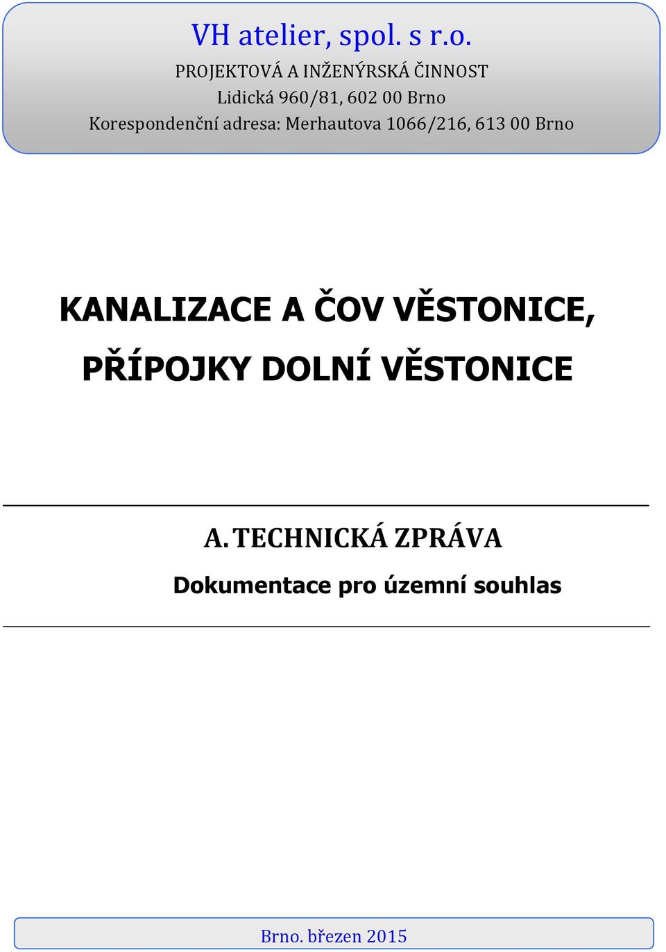 PROJEKTOVÁ A INŽENÝRSKÁ ČINNOST Lidická 960/81, 602 00