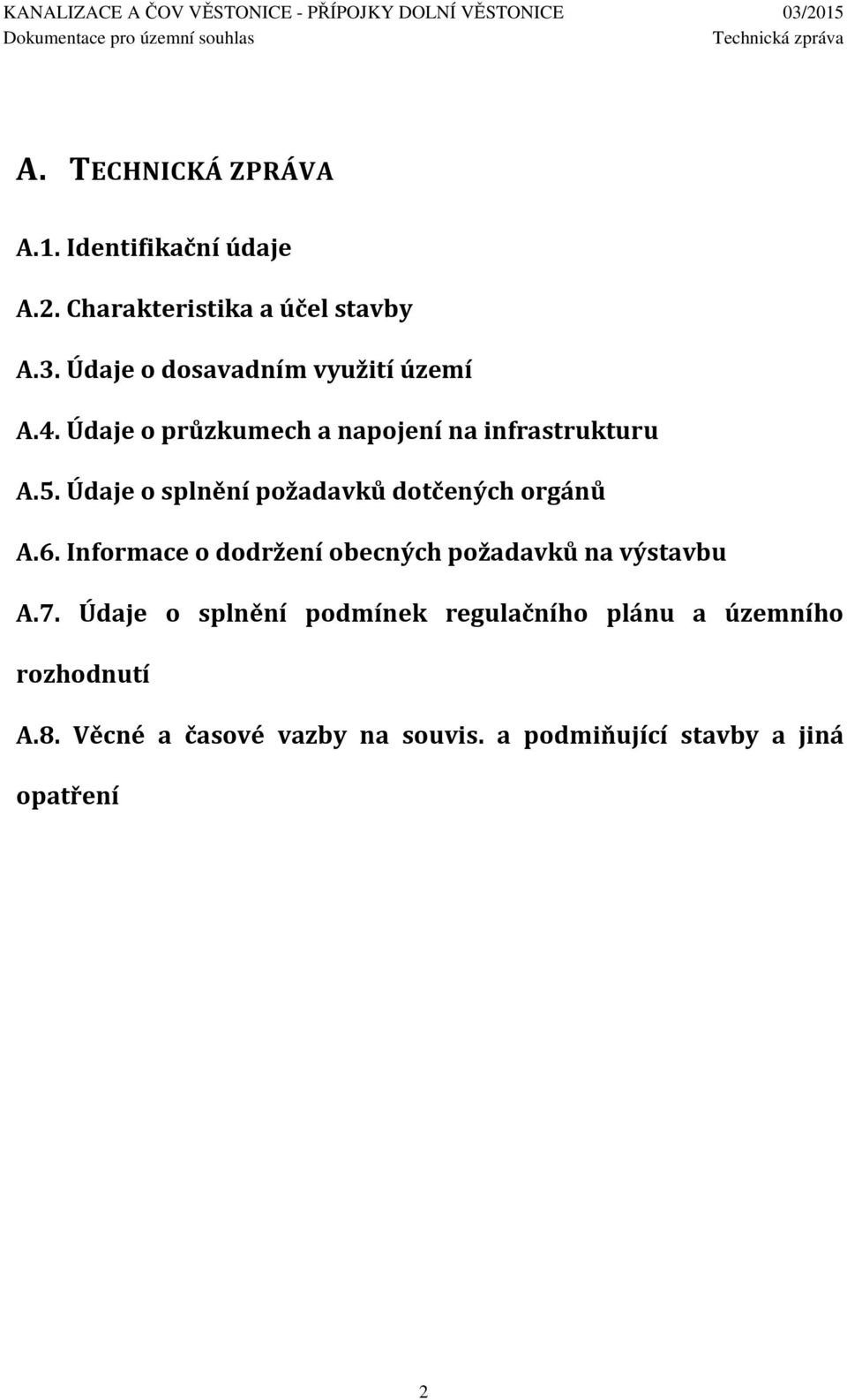 Údaje o splnění požadavků dotčených orgánů A.6. Informace o dodržení obecných požadavků na výstavbu A.7.