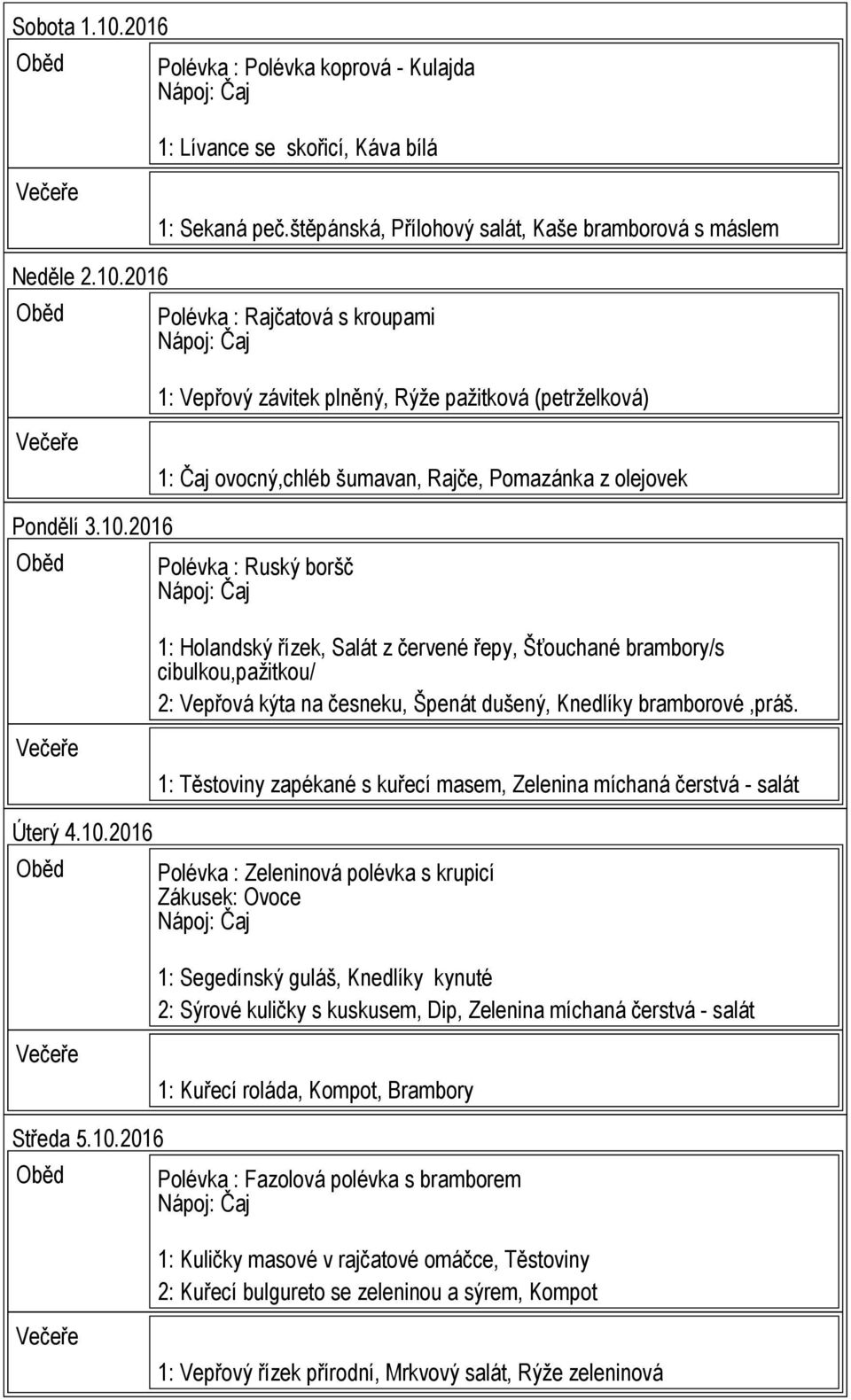 1: Těstoviny zapékané s kuřecí masem, Zelenina míchaná čerstvá - salát Úterý 4.10.