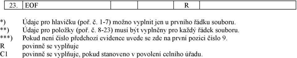 8-23) musí být vyplněny pro každý řádek souboru.