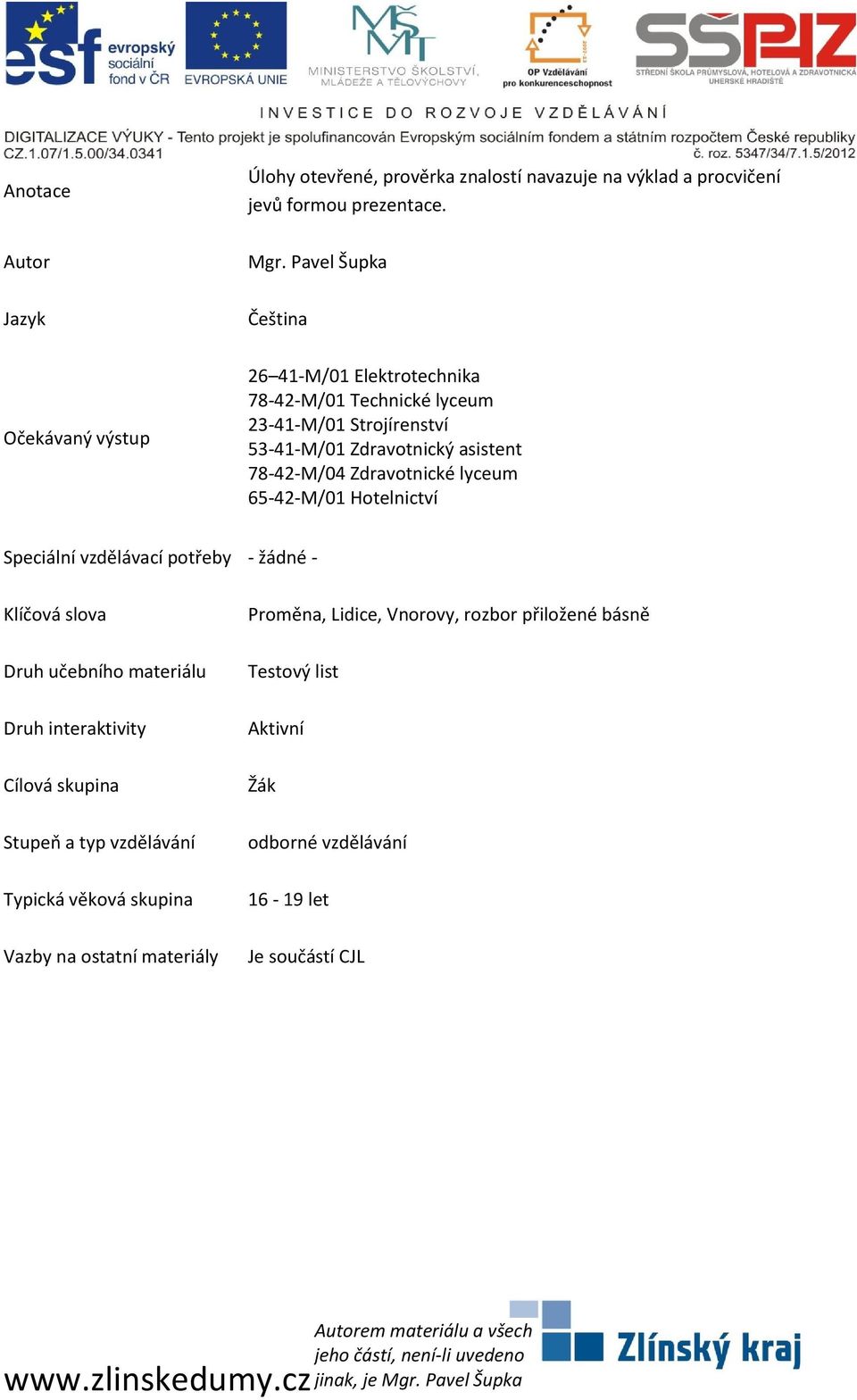 78-42-M/04 Zdravotnické lyceum 65-42-M/01 Hotelnictví Speciální vzdělávací potřeby - žádné - Klíčová slova Druh učebního materiálu Druh interaktivity