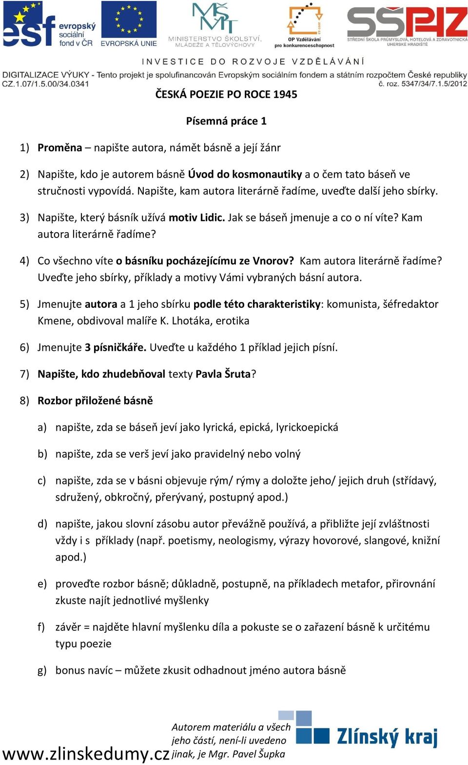 4) Co všechno víte o básníku pocházejícímu ze Vnorov? Kam autora literárně řadíme? Uveďte jeho sbírky, příklady a motivy Vámi vybraných básní autora.