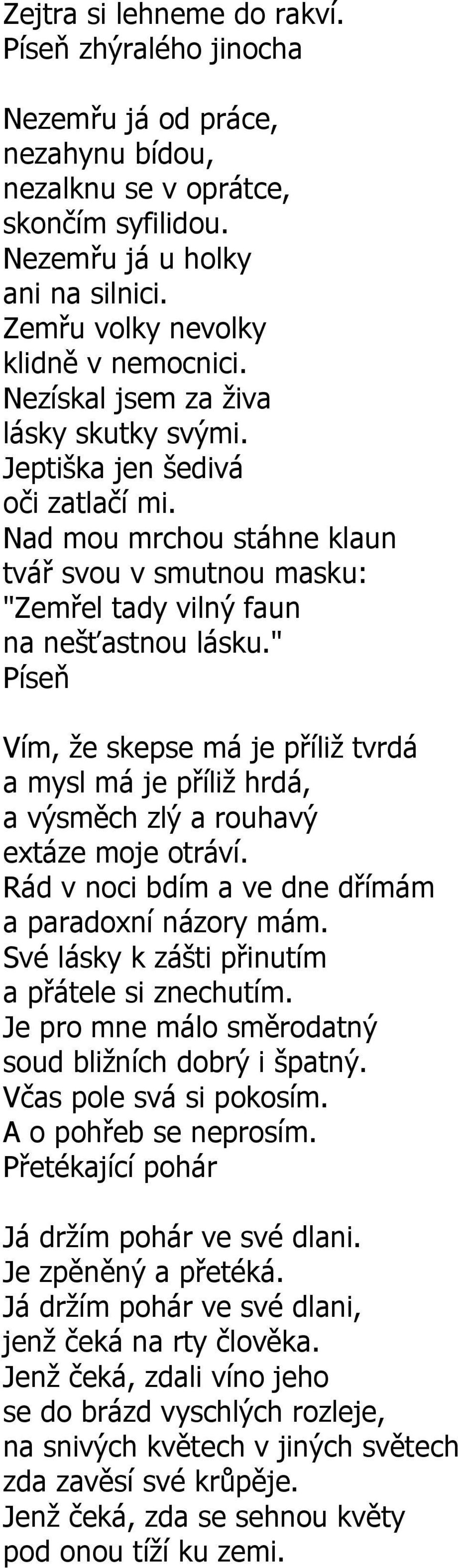 Nad mou mrchou stáhne klaun tvář svou v smutnou masku: "Zemřel tady vilný faun na nešťastnou lásku.