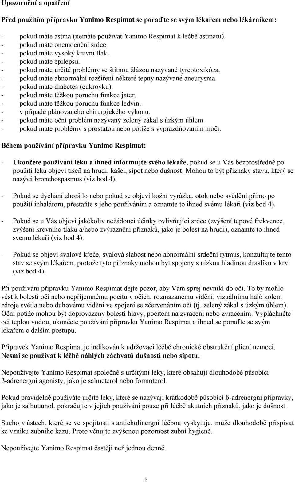 - pokud máte diabetes (cukrovku). - pokud máte těžkou poruchu funkce jater. - pokud máte těžkou poruchu funkce ledvin. - v případě plánovaného chirurgického výkonu.