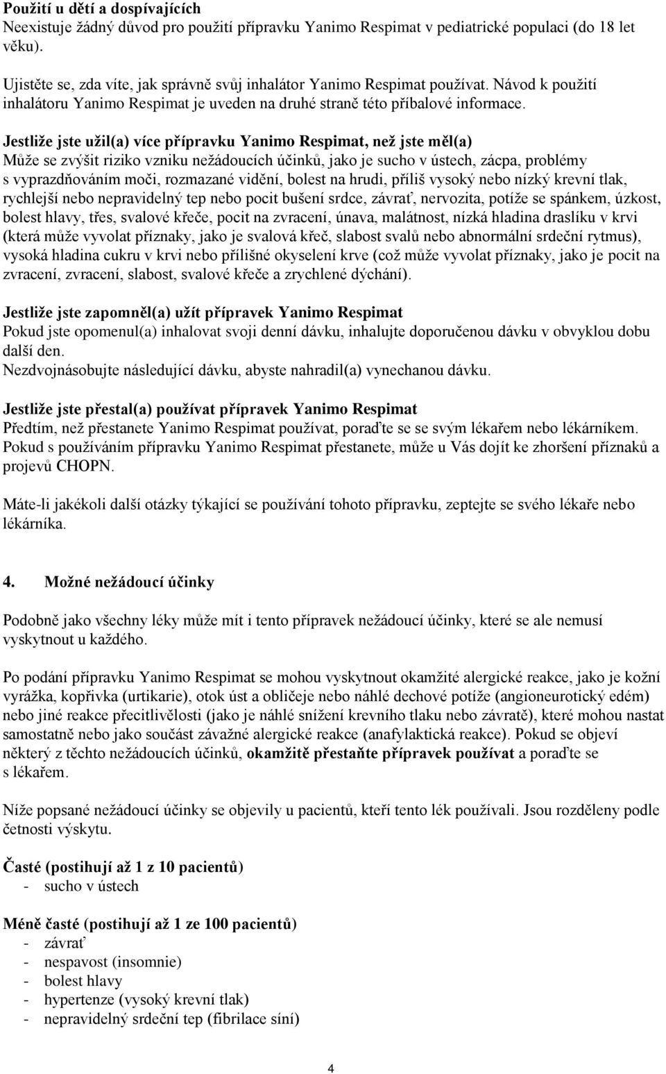 Jestliže jste užil(a) více přípravku, než jste měl(a) Může se zvýšit riziko vzniku nežádoucích účinků, jako je sucho v ústech, zácpa, problémy s vyprazdňováním moči, rozmazané vidění, bolest na