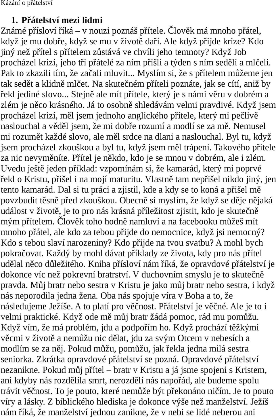 .. Myslím si, že s přítelem můžeme jen tak sedět a klidně mlčet. Na skutečném příteli poznáte, jak se cítí, aniž by řekl jediné slovo.