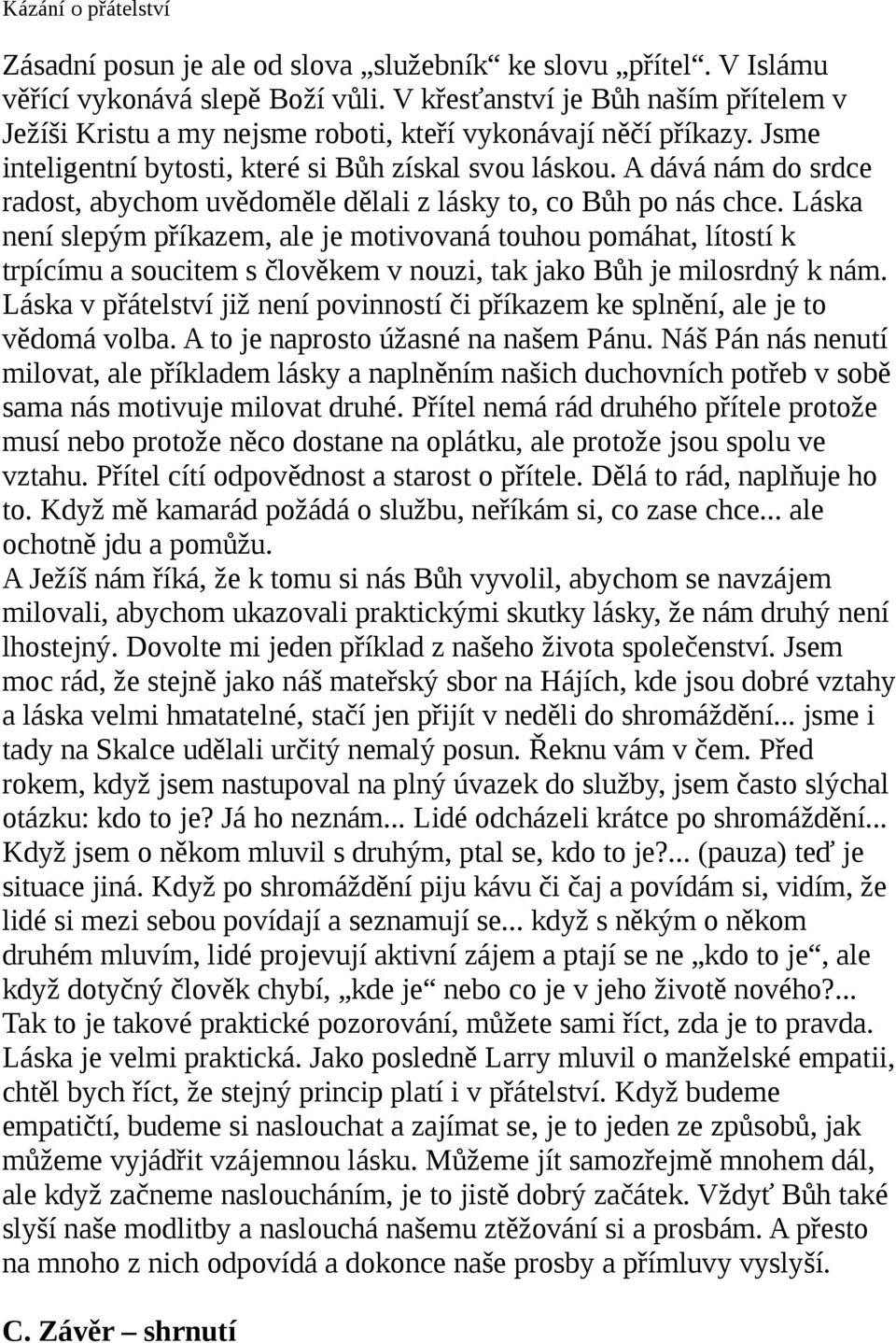 A dává nám do srdce radost, abychom uvědoměle dělali z lásky to, co Bůh po nás chce.