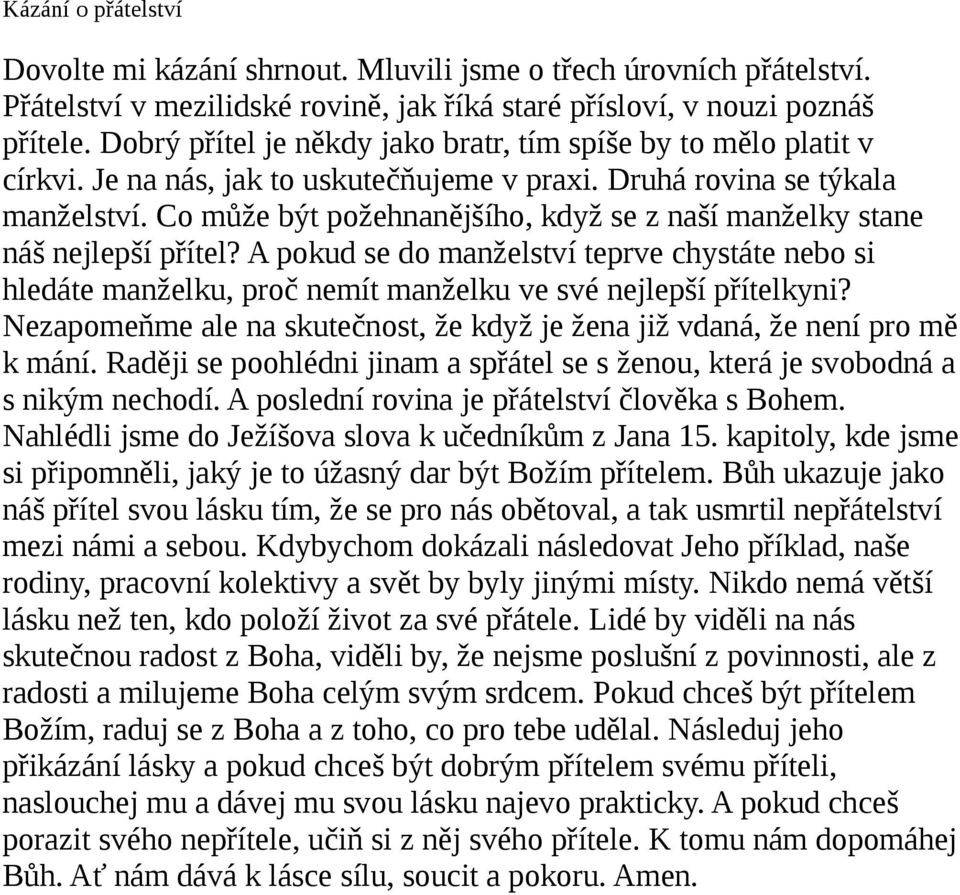 Co může být požehnanějšího, když se z naší manželky stane náš nejlepší přítel? A pokud se do manželství teprve chystáte nebo si hledáte manželku, proč nemít manželku ve své nejlepší přítelkyni?