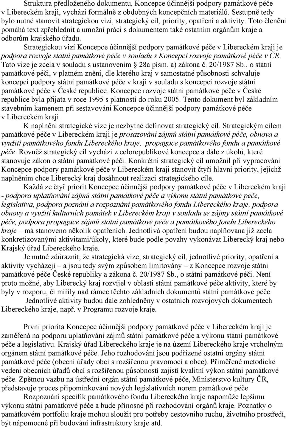 Toto členění pomáhá text zpřehlednit a umožní práci s dokumentem také ostatním orgánům kraje a odborům krajského úřadu.