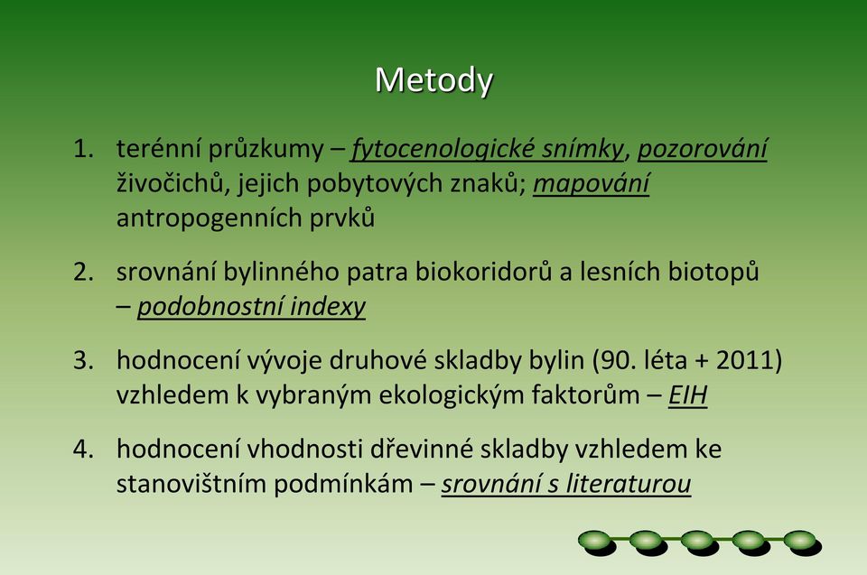 antropogenních prvků 2. srovnání bylinného patra biokoridorů a lesních biotopů podobnostní indexy 3.