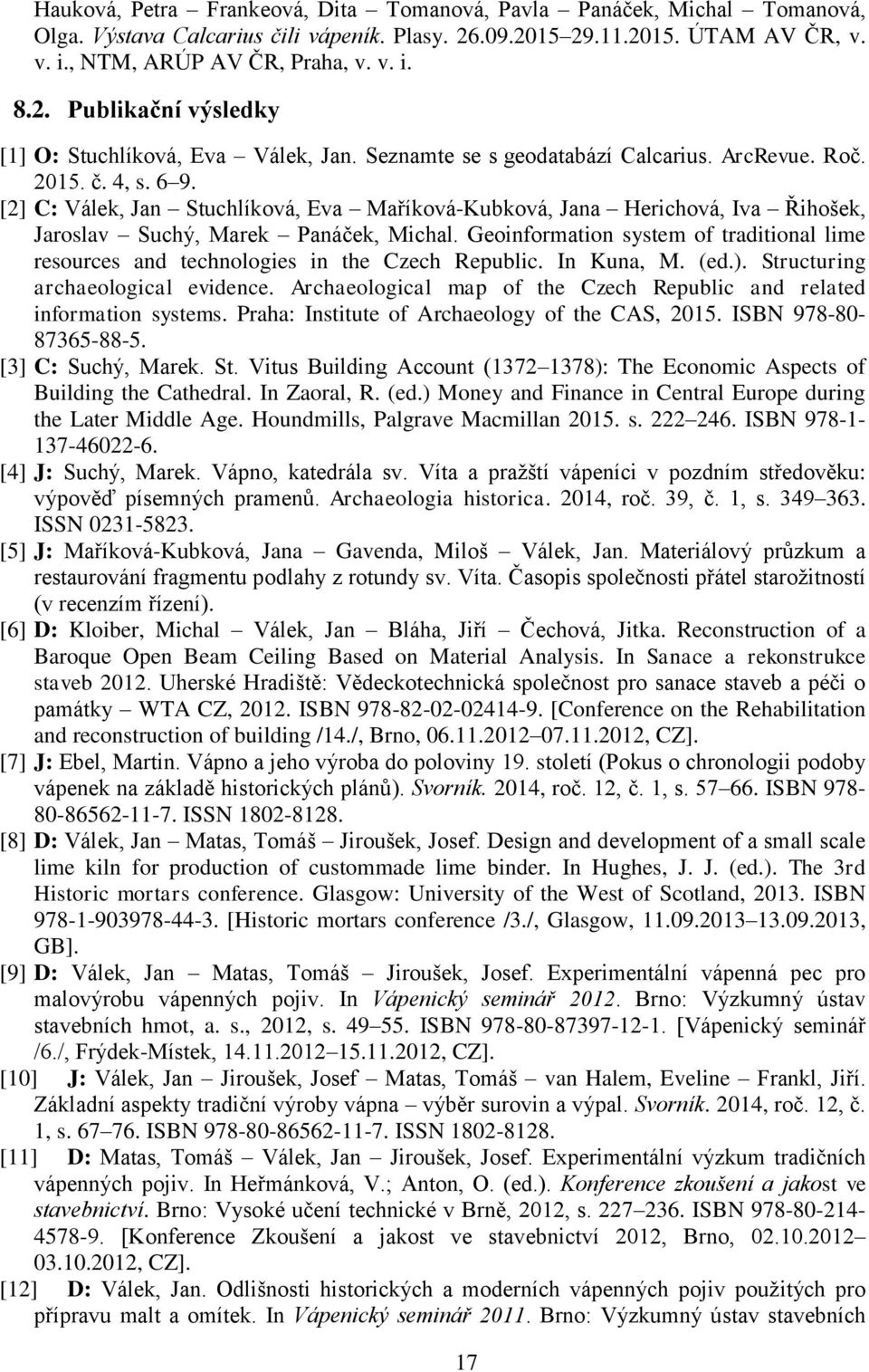 Geoinformation system of traditional lime resources and technologies in the Czech Republic. In Kuna, M. (ed.). Structuring archaeological evidence.