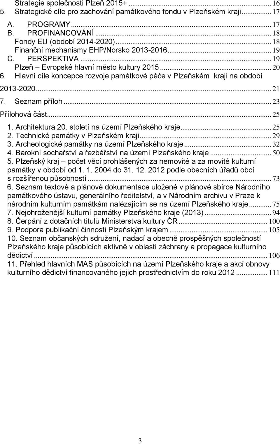 Hlavní cíle koncepce rozvoje památkové péče v Plzeňském kraji na období 2013-2020... 21 7. Seznam příloh... 23 Přílohová část... 25 1. Architektura 20. století na území Plzeňského kraje... 25 2.