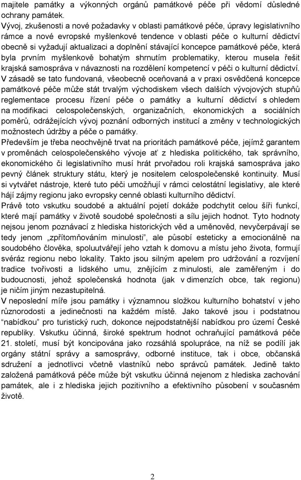 doplnění stávající koncepce památkové péče, která byla prvním myšlenkově bohatým shrnutím problematiky, kterou musela řešit krajská samospráva v návaznosti na rozdělení kompetencí v péči o kulturní