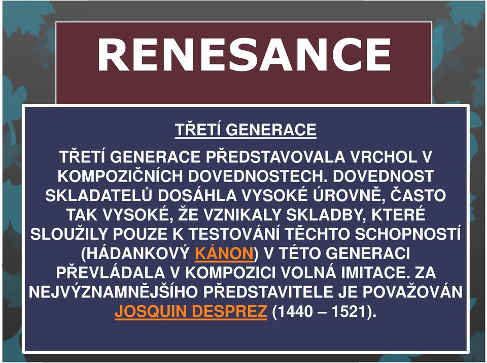 SLOUŽILY POUZE K TESTOVÁNÍ TĚCHTO SCHOPNOSTÍ (HÁDANKOVÝ KÁNON) V TÉTO GENERACI PŘEVLÁDALA