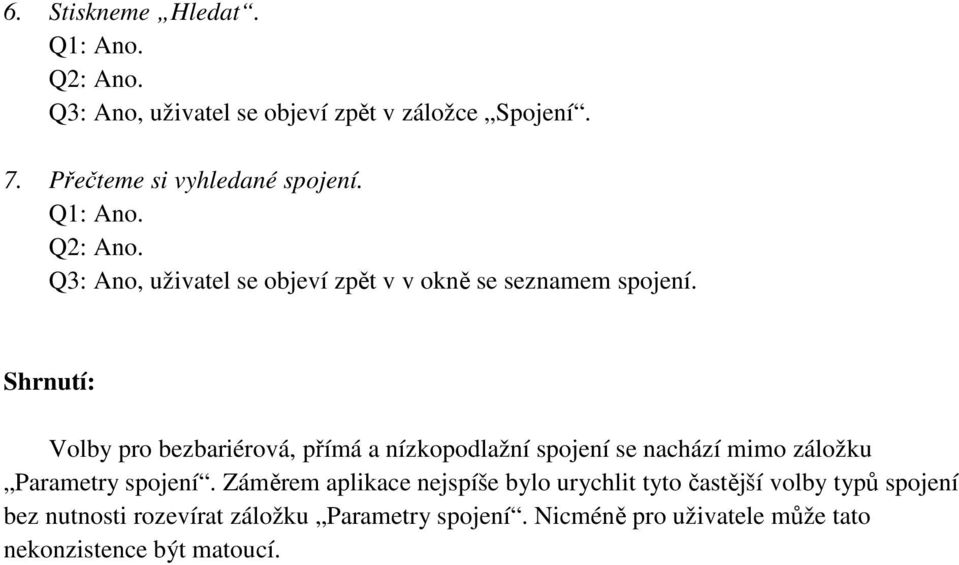 Shrnutí: Volby pro bezbariérová, přímá a nízkopodlažní spojení se nachází mimo záložku Parametry spojení.