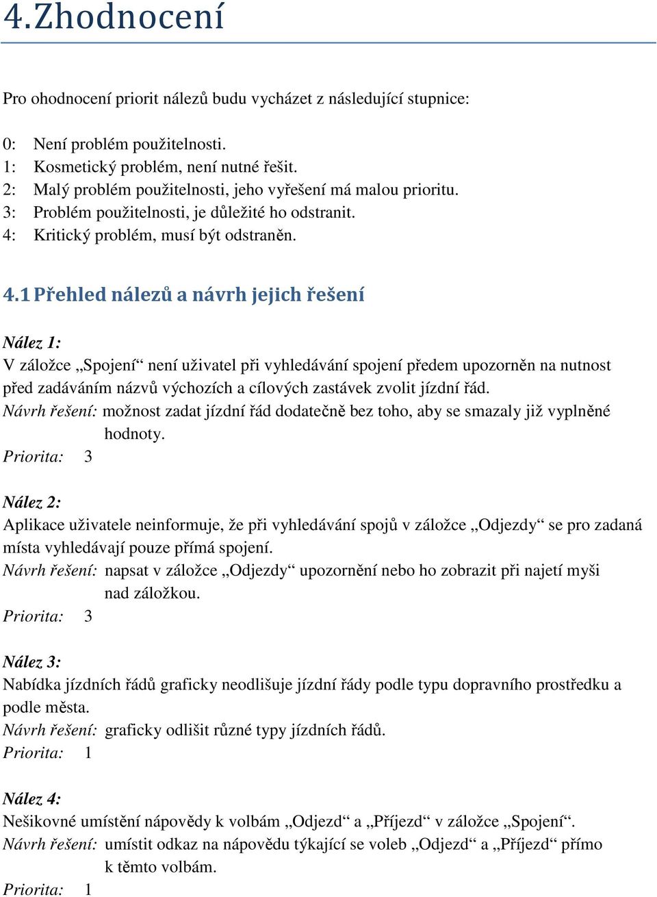 Kritický problém, musí být odstraněn. 4.