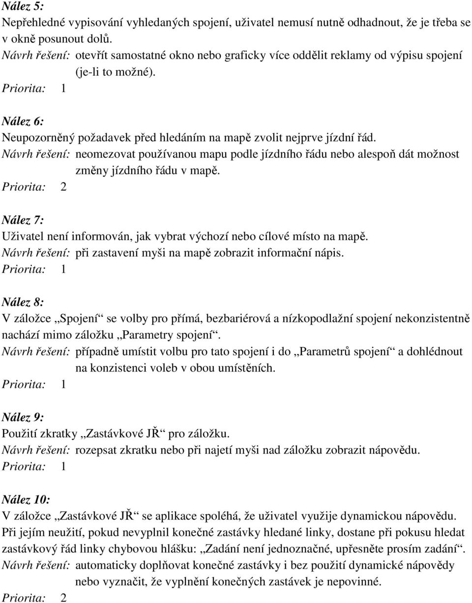Priorita: 1 Nález 6: Neupozorněný požadavek před hledáním na mapě zvolit nejprve jízdní řád.