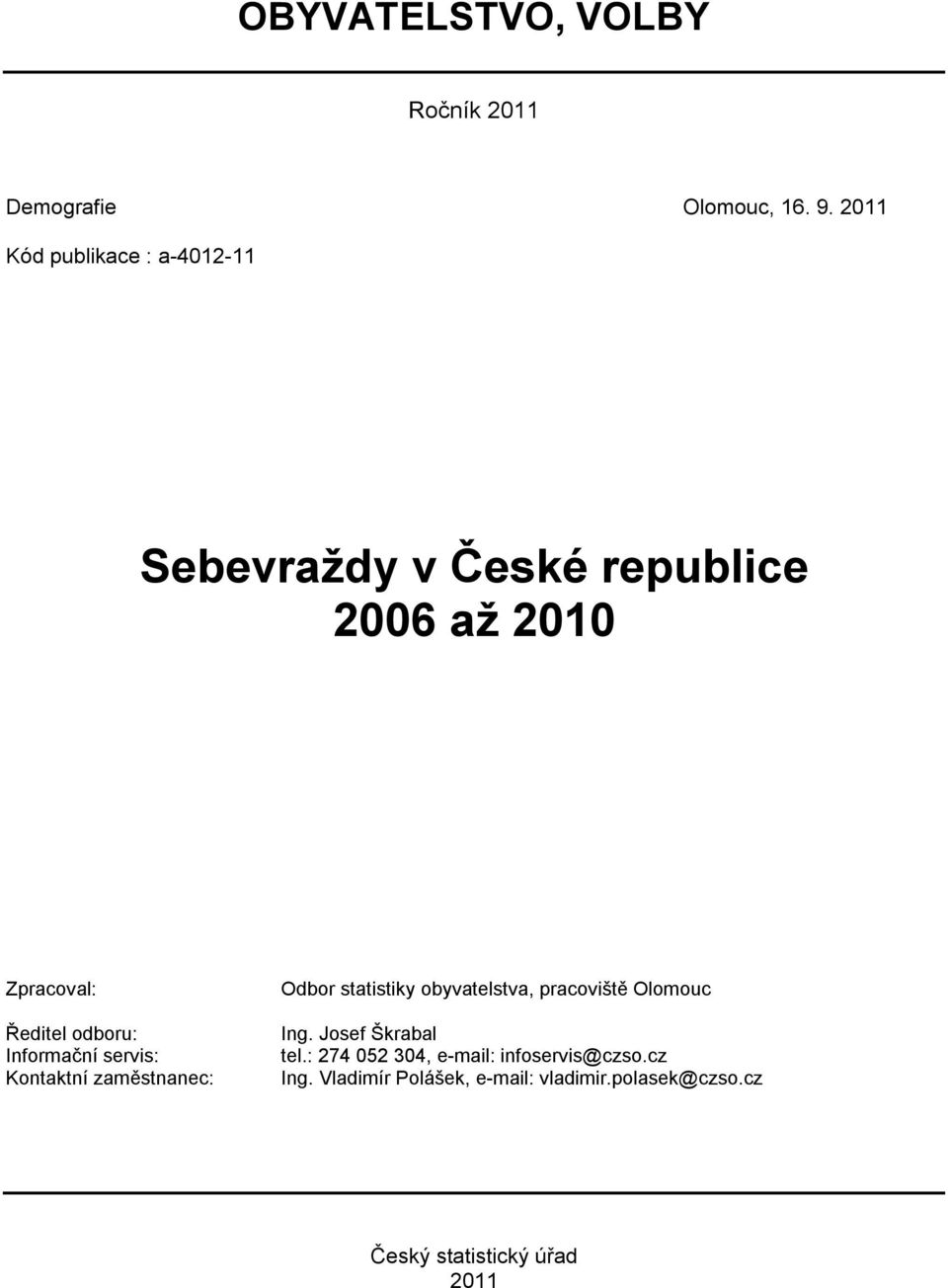 Informační servis: Kontaktní zaměstnanec: Odbor statistiky obyvatelstva, pracoviště Olomouc Ing.