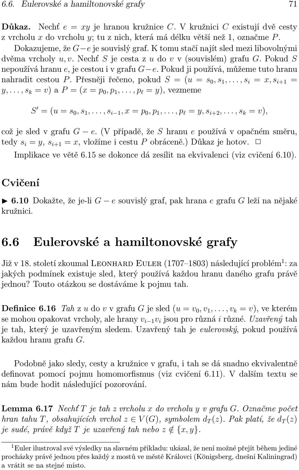 Pokud ji používá, můžeme tuto hranu nahradit cestou P. Přesněji řečeno, pokud S = (u = s 0, s 1,..., s i = x, s i+1 = y,..., s k = v) a P = (x = p 0, p 1,..., p l = y), vezmeme S = (u = s 0, s 1,.